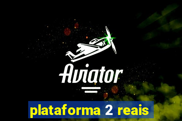 plataforma 2 reais